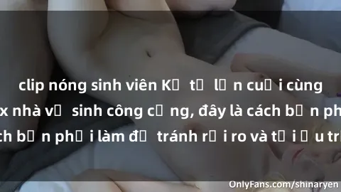 clip nóng sinh viên Kể từ lần cuối cùng bạn thực hành sex nhà vệ sinh công cộng, đây là cách bạn phải làm để tránh rủi ro và tối ưu trải nghiệm.