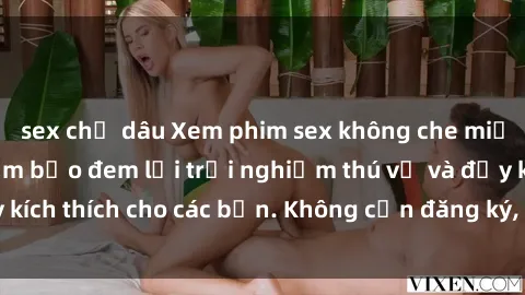 sex chị dâu Xem phim sex không che miễn phí tại đây, đảm bảo đem lại trải nghiệm thú vị và đầy kích thích cho các bạn. Không cần đăng ký, hoàn toàn miễn phí.