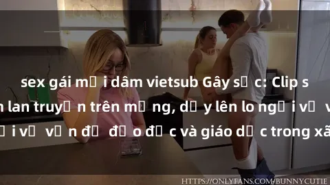 sex gái mại dâm vietsub Gây sốc: Clip sex mẹ con Việt Nam lan truyền trên mạng, dấy lên lo ngại về vấn đề đạo đức và giáo dục trong xã hội hiện nay.