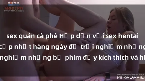 sex quán cà phê Hấp dẫn với sex hentai vietsub mới nhất, cập nhật hàng ngày để trải nghiệm những bộ phim đầy kích thích và hấp dẫn.
