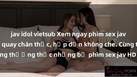 jav idol vietsub Xem ngay phim sex jav HD với những cảnh quay chân thực, hấp dẫn không che. Cùng thưởng thức những bộ phim sex jav HD hot nhất hiện nay!