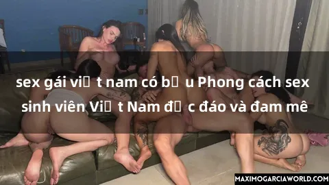 sex gái việt nam có bầu Phong cách sex sinh viên Việt Nam độc đáo và đam mê